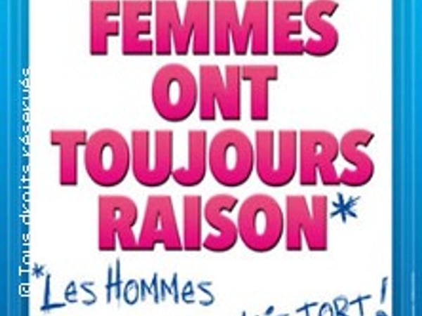 Les Femmes ont Toujours Raison, Les Hommes n'ont Jamais Tort !